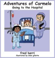 The Adventures of Carmelo-Going to The Hospital di Fred Berri edito da frederic dalberri