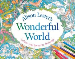 Alison Lester's Wonderful World: Colour Your Favourite Drawings di Alison Lester edito da ALLEN & UNWIN