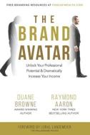 The Brand Avatar: Unlock Your Professional Potential & Dramatically Increase Your Income di Raymond Aaron, Duane Brown edito da LIGHTNING SOURCE INC