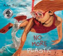 No More Plastic di Alma Fullerton edito da Pajama Press Inc.