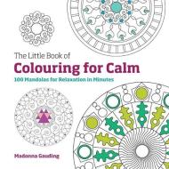 The Little Book of Colouring for Calm di Madonna Gauding edito da Octopus Publishing Group