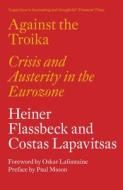 Against the Troika di Heiner Flassbeck, Costas Lapavitsas edito da Verso Books
