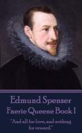 Edmund Spenser - Faerie Queene Book I: "And all for love, and nothing for reward." di Edmund Spenser edito da LIGHTNING SOURCE INC