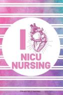 I Heart NICU Nursing: Lined Journal Notebook for NICU Nurses, Neonatal Nurse Managers and Directors, Neonatal Nurse Prac di Canary Cove Journals edito da INDEPENDENTLY PUBLISHED