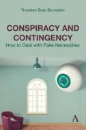 Conspiracy and Contingency di Thorsten Botz-Bornstein edito da Anthem Press