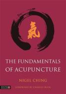 The Fundamentals of Acupuncture di Nigel Ching edito da Jessica Kingsley Publishers