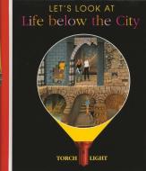 Let's Look at Life Below the City di Jeuneusse, Claude Delafosse edito da MOONLIGHT PUB