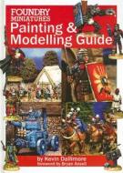 Foundry Miniatures Painting And Modelling Guide di Kevin Michael Dallimore edito da Foundry Books