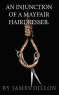 An Injunction of a Mayfair Hairdresser di James Dillon edito da New Generation Publishing