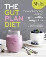 The Gut Plan Diet: The Revolutionary Diet for Gut-Healthy Weight Loss di Amanda Hamilton, Hannah Ebelthite edito da OCTOPUS BOOKS USA