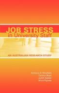 Job Stress in University Staff di Anthony H. Winefield, Carolyn Boyd, Judith Saebel edito da Australian Academic Press