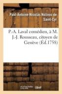 P.-A. Laval Comedien, A M. J.-J. Rousseau, Citoyen De Geneve di NOLIVOS DE SAINT-CYR-P edito da Hachette Livre - BNF