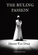 The Ruling Passion di Henry Van Dyke edito da Les prairies numériques