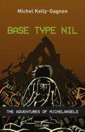 Base Type Nil: The Adventures of Michelangelo di Michel Kelly-Gagnon edito da LINDA LEITH PUB