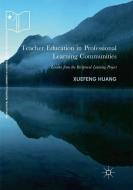 Teacher Education in Professional Learning Communities di Xuefeng Huang edito da Springer International Publishing