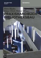 Praxishandbuch Bibliotheksbau di PETRA HAUKE edito da Gruyter, de Saur