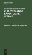 C. M. Wielands Sämmtliche Werke, Band 25, Vermischte Schriften di Christoph Martin Wieland edito da De Gruyter