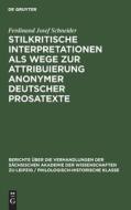 Stilkritische Interpretationen als Wege zur Attribuierung anonymer deutscher Prosatexte di Ferdinand Josef Schneider edito da De Gruyter