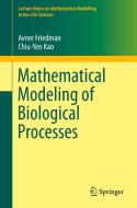 Mathematical Modeling of Biological Processes di Avner Friedman, Chiu-Yen Kao edito da Springer-Verlag GmbH