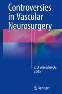 Controversies In Vascular Neurosurgery edito da Springer International Publishing Ag