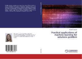 Practical applications of machine learning for solutions problem di Monika Nawrocka edito da LAP Lambert Academic Publishing
