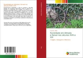 Ruralidade em Almada e Seixal nos séculos XVIII e XIX di Francisco Silva edito da Novas Edições Acadêmicas