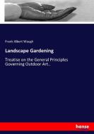 Landscape Gardening di Frank Albert Waugh edito da hansebooks