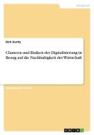 Chancen und Risiken der Digitalisierung in Bezug auf die Nachhaltigkeit der Wirtschaft di Dirk Kuritz edito da GRIN Verlag
