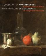 Aufgeklärter Kunstdiskurs und höfische Sammelpraxis edito da Deutscher Kunstverlag