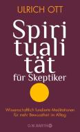 Spiritualität für Skeptiker di Ulrich Ott edito da Barth O.W.