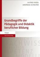 Grundbegriffe der Pädagogik und Didaktik beruflicher Bildung di Alfred Riedl, Andreas Schelten edito da Steiner Franz Verlag