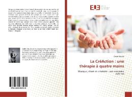 La CréAction : une thérapie à quatre mains di Cédric Moulié edito da Editions universitaires europeennes EUE