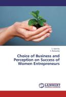Choice of Business and Perception on Success of Women Entrepreneurs di S. Vanitha, S. Balusamy edito da LAP Lambert Academic Publishing