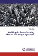 Walking in Transforming African Housing Cityscapes di Faustin Mosha, Livin Mosha edito da LAP Lambert Academic Publishing