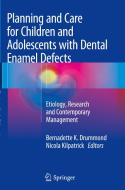 Planning And Care For Children And Adolescents With Dental Enamel Defects edito da Springer-verlag Berlin And Heidelberg Gmbh & Co. Kg