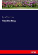 Albert Lortzing di Georg Richard Kruse edito da hansebooks