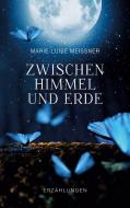 Zwischen Himmel und Erde - Erzählungen di Marie-Luise Meißner edito da Books on Demand