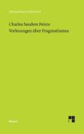 Vorlesungen über Pragmatismus di Charles Sanders Peirce edito da Felix Meiner Verlag
