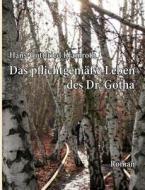 Das pflichtgemäße Leben des Dr. Gotha di Hans-Gottfried Klamroth edito da Books on Demand