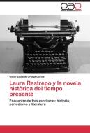 Laura Restrepo y la novela histórica del tiempo presente di Oscar Eduardo Ortega García edito da EAE