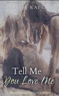 Tell Me You Love Me di Kaitlyn Amanda Kaitlyn edito da Next Chapter