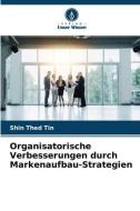 Organisatorische Verbesserungen durch Markenaufbau-Strategien di Shin Thed Tin edito da Verlag Unser Wissen