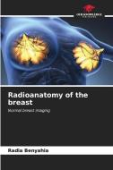 Radioanatomy of the breast di Radia Benyahia edito da Our Knowledge Publishing
