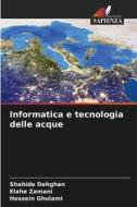 Informatica e tecnologia delle acque di Shahide Dehghan, Elahe Zamani, Hossein Gholami edito da Edizioni Sapienza