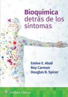 Bioquimica. Detras De Los Sintomas di Emine E. Abali, Roy Carman, Douglas Spicer edito da Ovid Technologies