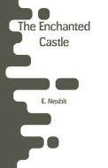 The Enchanted Castle di E. Nesbit edito da Alpha Editions