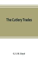 The cutlery trades; an historical essay in the economics of small-scale production di G. I. H. Lloyd edito da Alpha Editions
