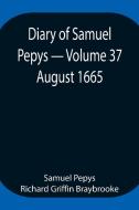 Diary of Samuel Pepys - Volume 37 di Sam. . . Pepys Richard Griffin Braybrooke edito da Alpha Editions