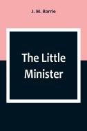 The Little Minister di J. M. Barrie edito da Alpha Editions
