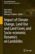 Impact Of Climate Change, Land Use And Land Cover, And Socio-economic Dynamics On Landslides edito da Springer Verlag, Singapore